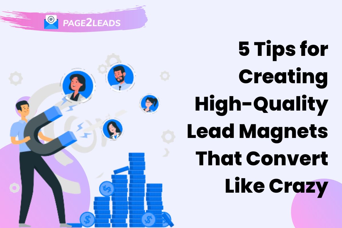 5 Tips for Creating High-Quality Lead Magnets That Convert Like Crazy